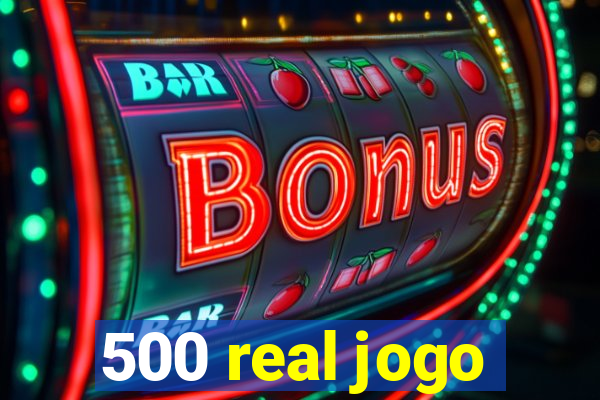 500 real jogo